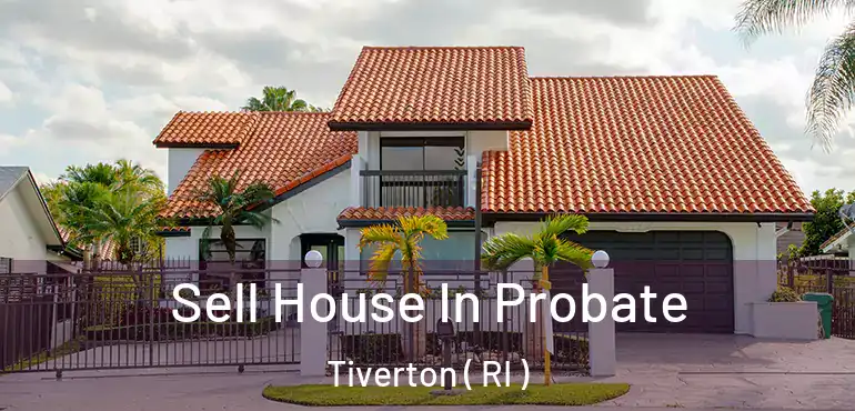 Sell House In Probate Tiverton ( RI )