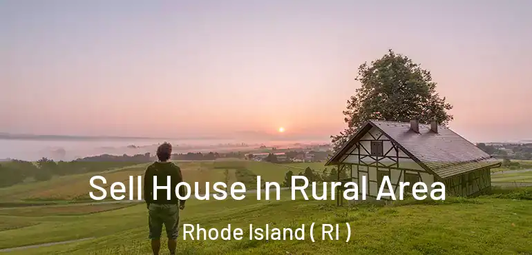 Sell House In Rural Area Rhode Island ( RI )