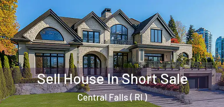 Sell House In Short Sale Central Falls ( RI )