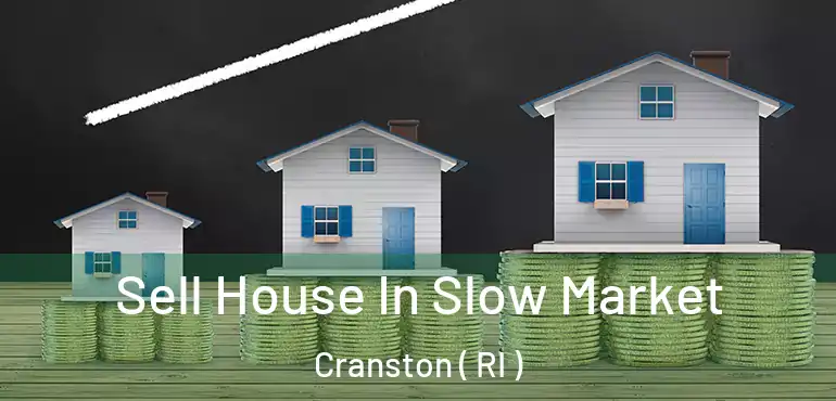 Sell House In Slow Market Cranston ( RI )