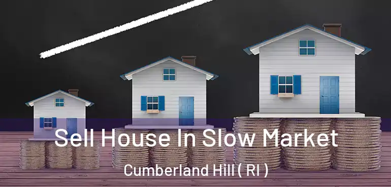  Sell House In Slow Market Cumberland Hill ( RI )