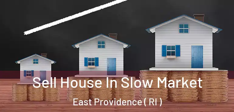 Sell House In Slow Market East Providence ( RI )
