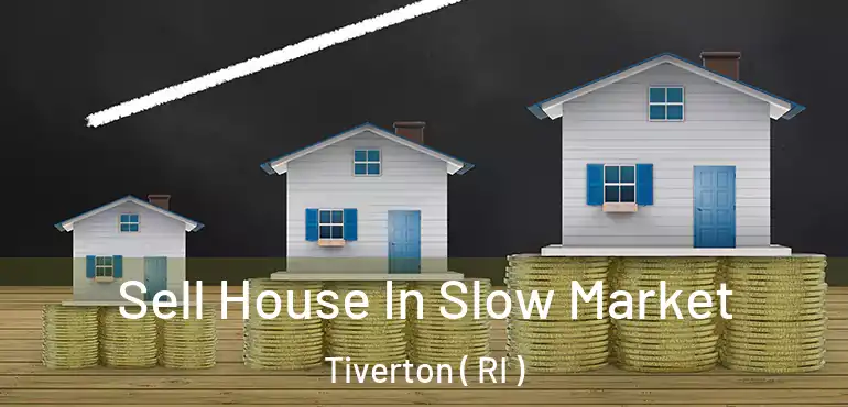 Sell House In Slow Market Tiverton ( RI )