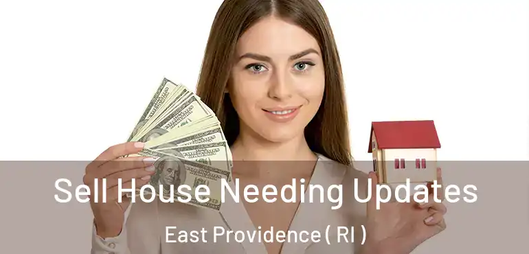 Sell House Needing Updates East Providence ( RI )