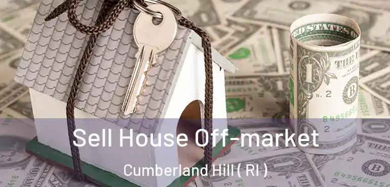 Sell House Off-market Cumberland Hill ( RI )