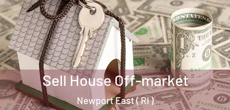 Sell House Off-market Newport East ( RI )