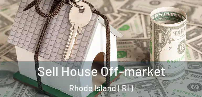 Sell House Off-market Rhode Island ( RI )