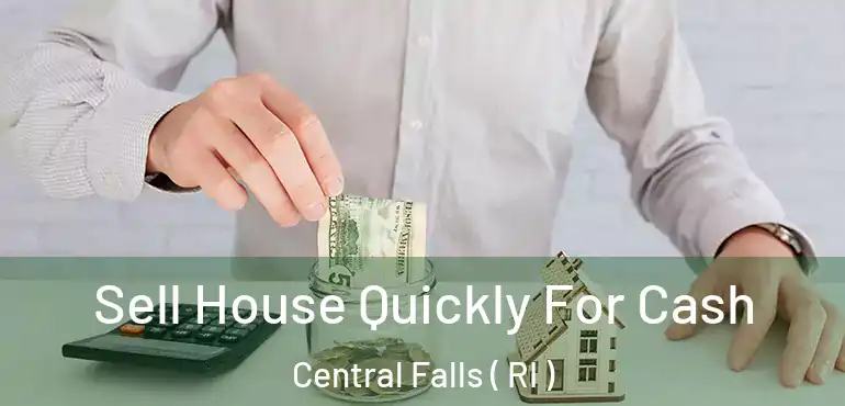 Sell House Quickly For Cash Central Falls ( RI )