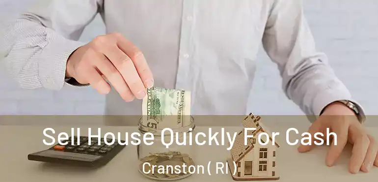  Sell House Quickly For Cash Cranston ( RI )