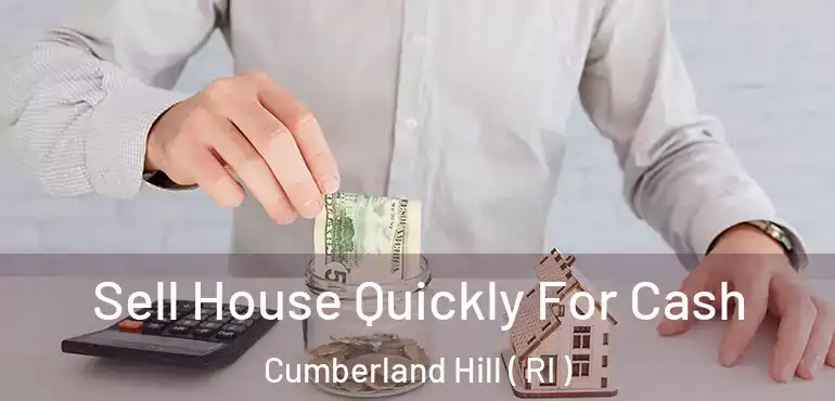 Sell House Quickly For Cash Cumberland Hill ( RI )