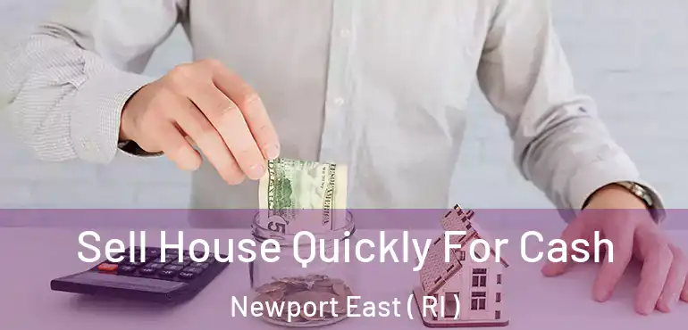 Sell House Quickly For Cash Newport East ( RI )