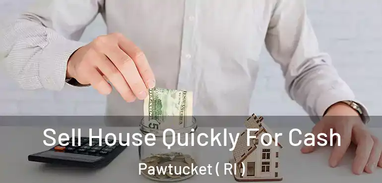 Sell House Quickly For Cash Pawtucket ( RI )