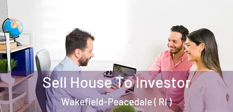 Sell House To Investor Wakefield-Peacedale ( RI )
