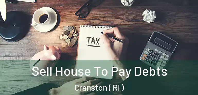  Sell House To Pay Debts Cranston ( RI )