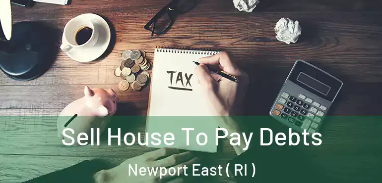 Sell House To Pay Debts Newport East ( RI )