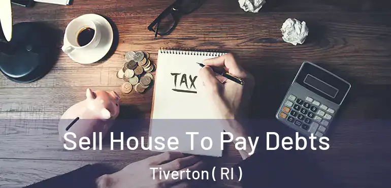 Sell House To Pay Debts Tiverton ( RI )