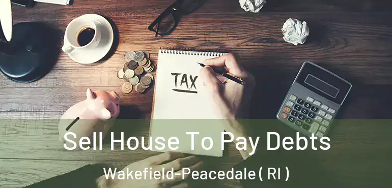  Sell House To Pay Debts Wakefield-Peacedale ( RI )