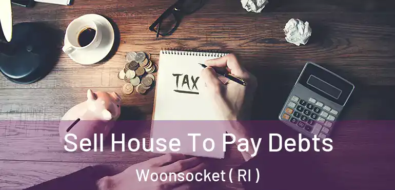 Sell House To Pay Debts Woonsocket ( RI )