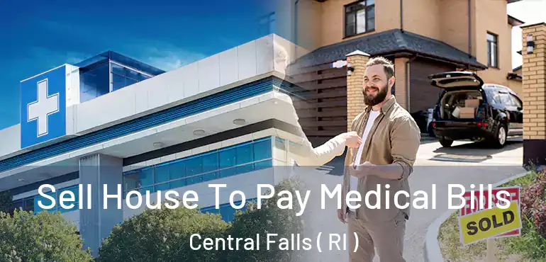 Sell House To Pay Medical Bills Central Falls ( RI )