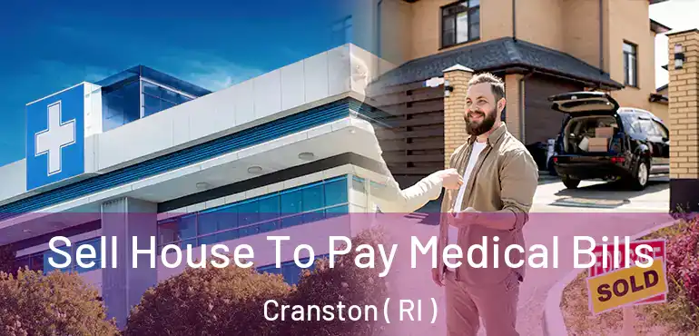 Sell House To Pay Medical Bills Cranston ( RI )