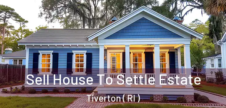 Sell House To Settle Estate Tiverton ( RI )