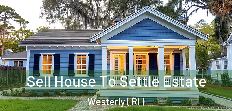 Sell House To Settle Estate Westerly ( RI )