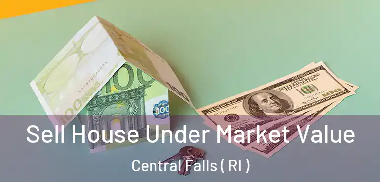  Sell House Under Market Value Central Falls ( RI )