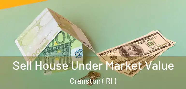 Sell House Under Market Value Cranston ( RI )