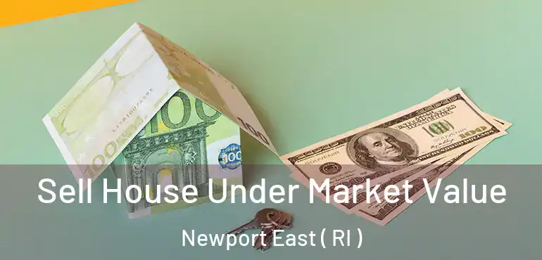 Sell House Under Market Value Newport East ( RI )