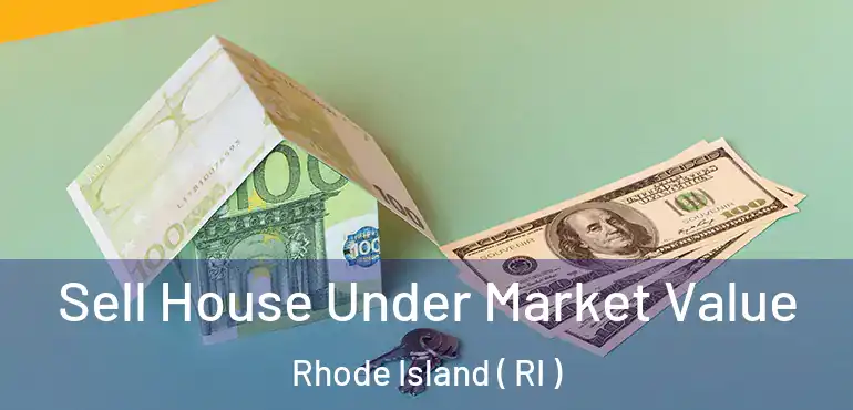 Sell House Under Market Value Rhode Island ( RI )