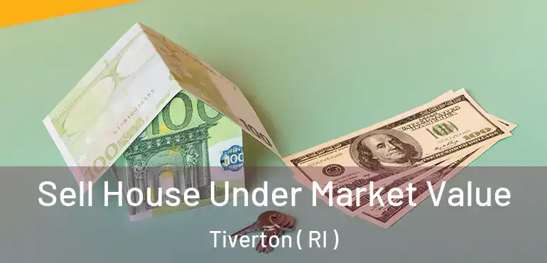 Sell House Under Market Value Tiverton ( RI )