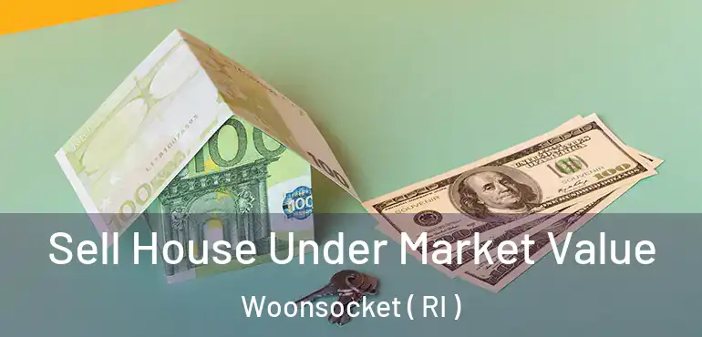 Sell House Under Market Value Woonsocket ( RI )
