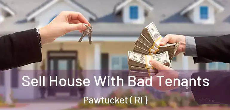 Sell House With Bad Tenants Pawtucket ( RI )
