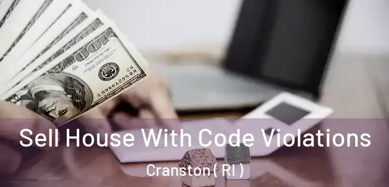 Sell House With Code Violations Cranston ( RI )