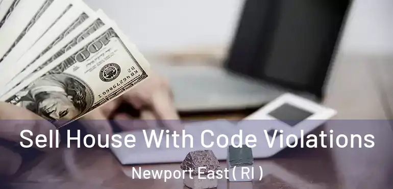  Sell House With Code Violations Newport East ( RI )