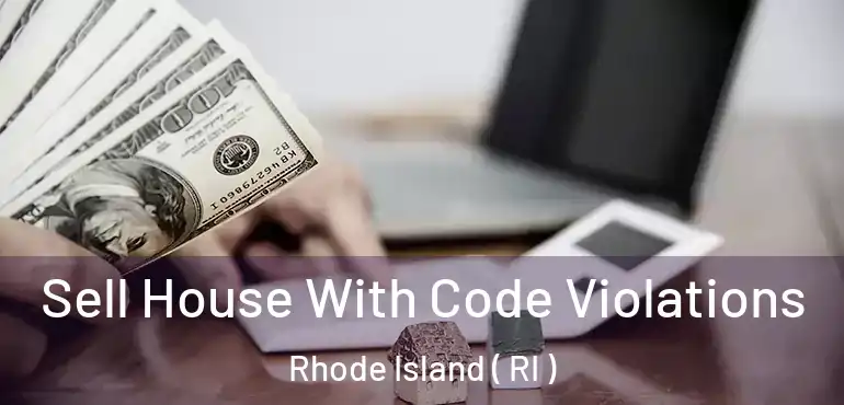 Sell House With Code Violations Rhode Island ( RI )