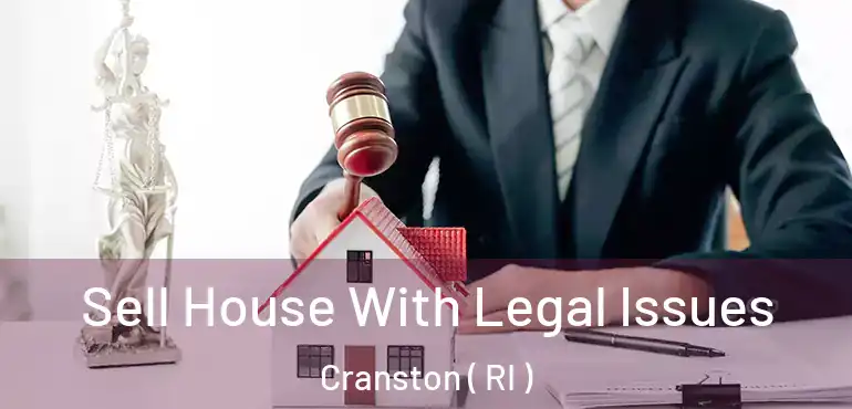  Sell House With Legal Issues Cranston ( RI )