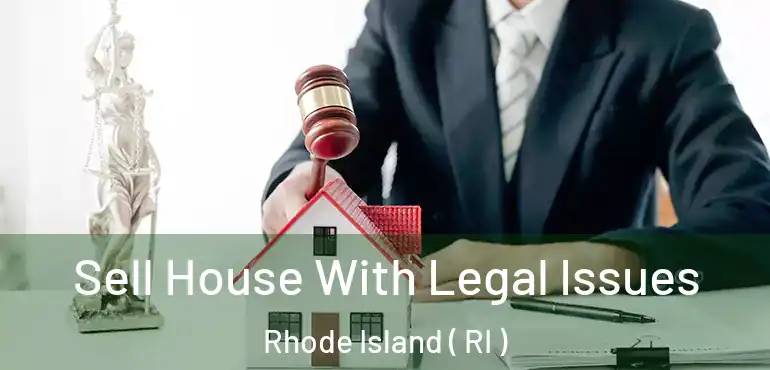  Sell House With Legal Issues Rhode Island ( RI )