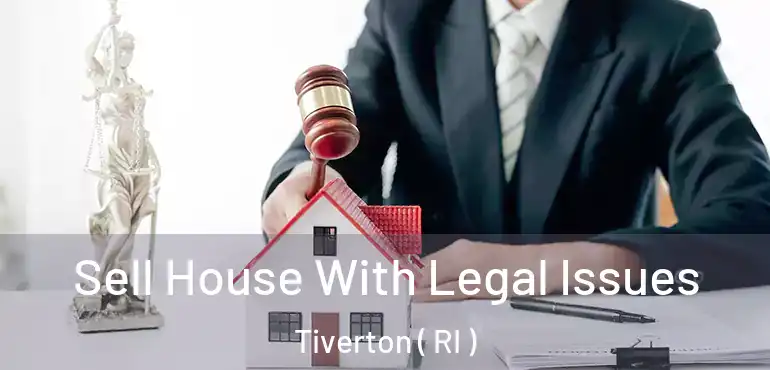  Sell House With Legal Issues Tiverton ( RI )