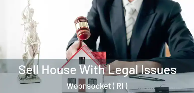 Sell House With Legal Issues Woonsocket ( RI )