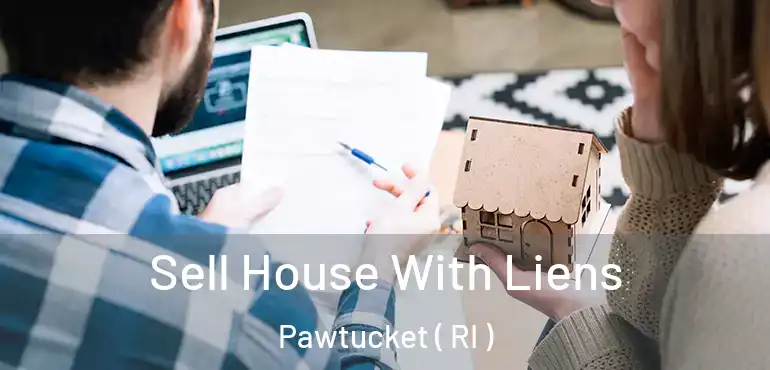 Sell House With Liens Pawtucket ( RI )