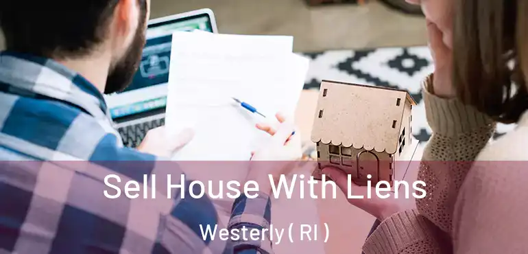 Sell House With Liens Westerly ( RI )