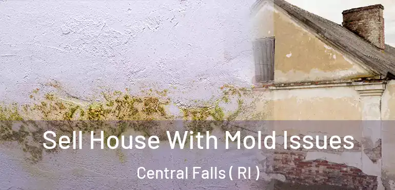 Sell House With Mold Issues Central Falls ( RI )