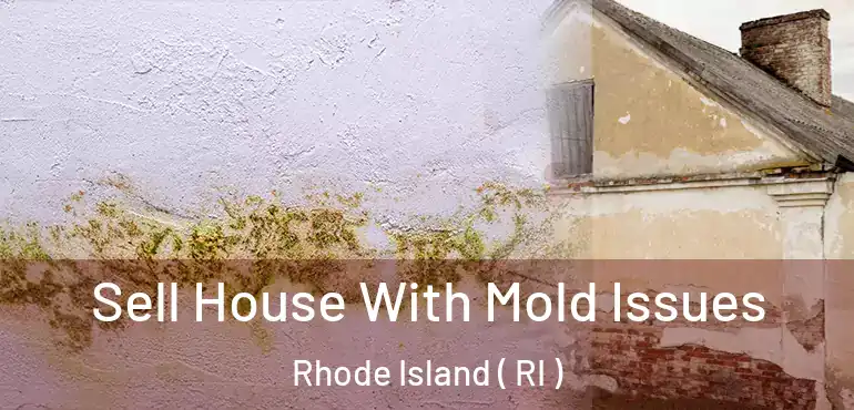Sell House With Mold Issues Rhode Island ( RI )