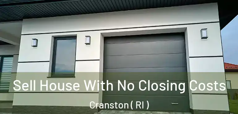  Sell House With No Closing Costs Cranston ( RI )