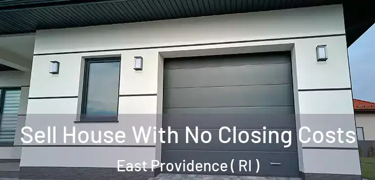 Sell House With No Closing Costs East Providence ( RI )