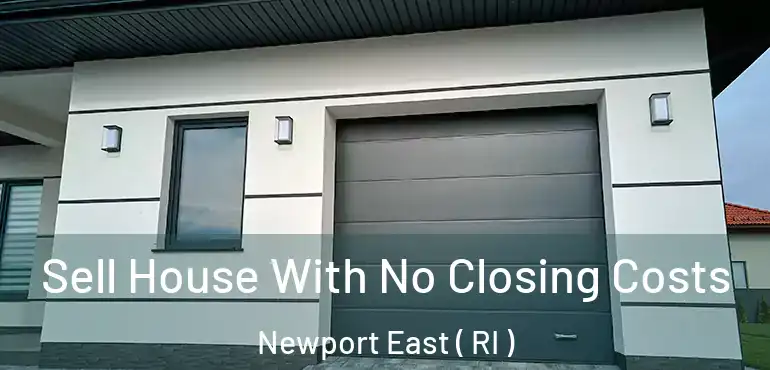 Sell House With No Closing Costs Newport East ( RI )