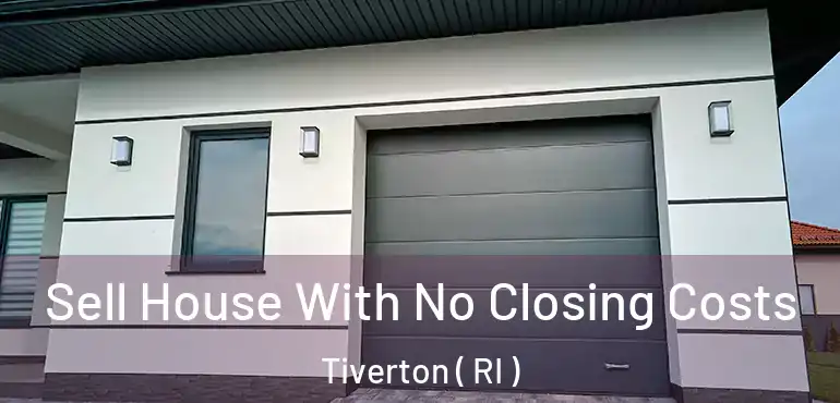 Sell House With No Closing Costs Tiverton ( RI )