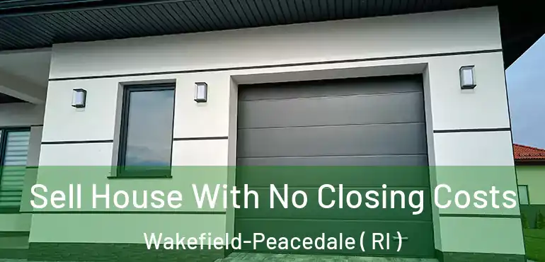 Sell House With No Closing Costs Wakefield-Peacedale ( RI )