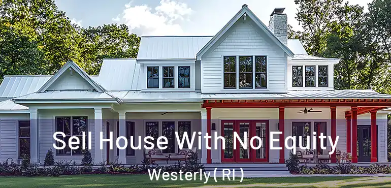 Sell House With No Equity Westerly ( RI )
